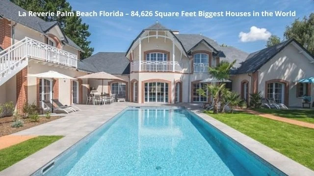 La Reverie Palm Beach Florida – 84,626 Square Feet Biggest Houses in the World