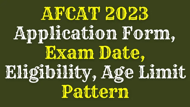 AFCAT 2023 Application Form, Exam Date, Eligibility, Age Limit, Pattern